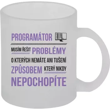 Hrnek 330 ml - skleněný matný Musím řešit problémy - programátor