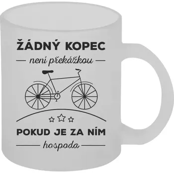Hrnek 330 ml - skleněný matný Žádný kopec není překážkou, pokud je za ním hospoda