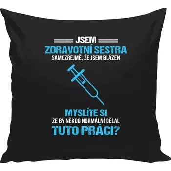 Polštář Polštář černý 40x40 cm Samozřejmě, že jsem blázen - zdravotní sestra
