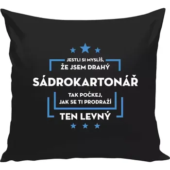 Polštář Polštář černý 40x40 cm Jestli si myslíš, že jsem drahý - sádrokartonář