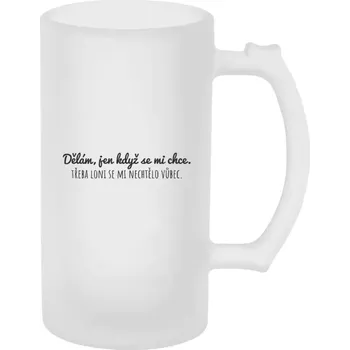 Sklenice Půllitr skleněný matný Dělám, jen když se mi chce