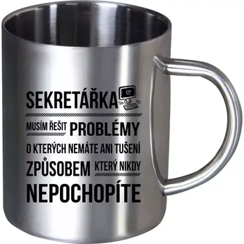 Nerezový hrnek Musím řešit problémy - sekretářka