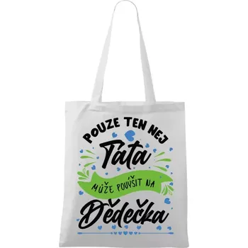 Látková taška Pouze ten nej táta může povýšit na dědečka