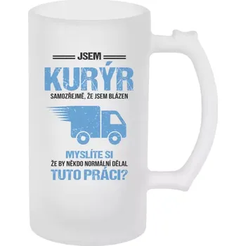 Sklenice Půllitr pro kurýry - Samozřejmě, že jsem blázen - kurýr - matný