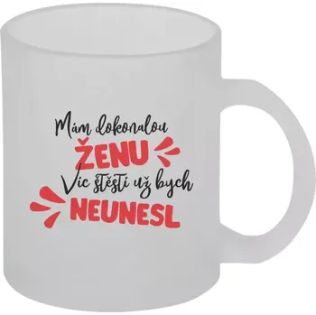 Hrnek 330 ml - skleněný matný Mám dokonalou ženu, víc štěstí už bych neunesl