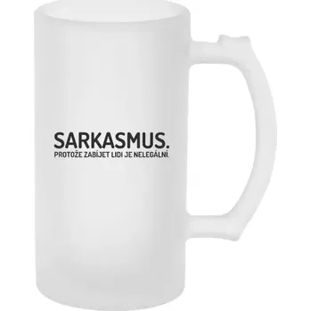 Sklenice Půllitr skleněný matný Sarkasmus. Protože zabíjet lidi je nelegální.