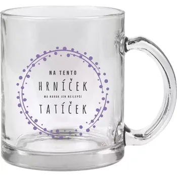 Hrnek 330 ml - skleněný Na tento hrníček, má nárok jen nejlepší tatíček