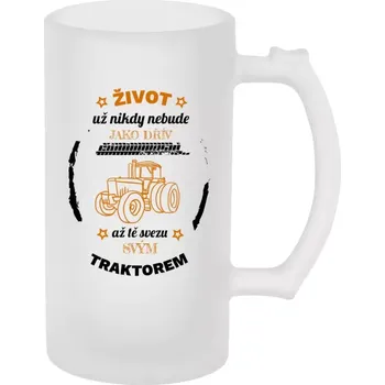 Sklenice Půllitr pro traktoristy - Život už nebude jako dřív, až tě svezu svým traktorem - matný