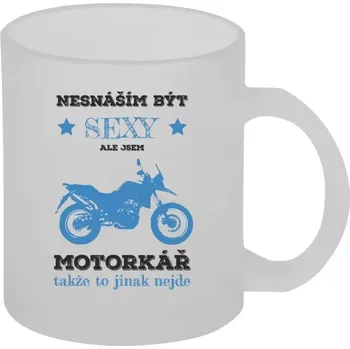 Hrnek 330 ml - skleněný matný Nesnáším být sexy, ale jsem motorkář