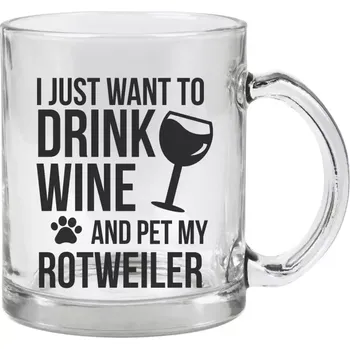 Hrnek 330 ml - skleněný I just want to drink wine and pet my...