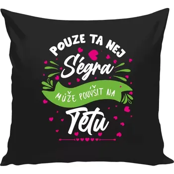 Polštář Polštář černý 40x40 cm Pouze ta nej ségra může povýšit na tetu