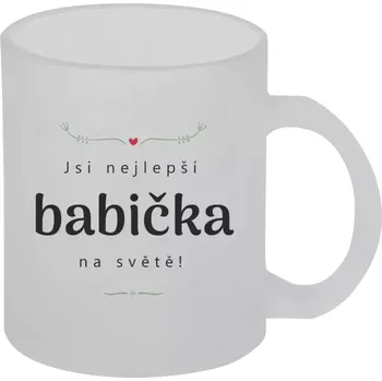 Hrnek 330 ml - skleněný matný Jsi nejlepší babička na světě