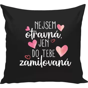 Polštář Polštář černý 40x40 cm Nejsem otravná, jen do tebe zamilovaná