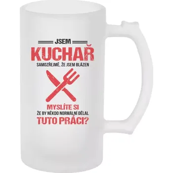 Sklenice Půllitr skleněný matný Samozřejmě, že jsem blázen - kuchař