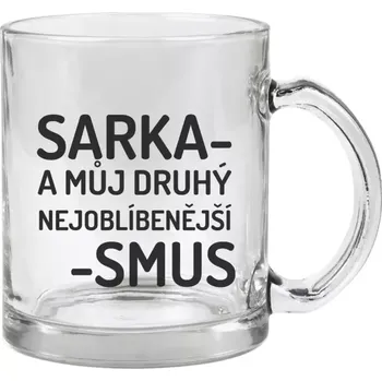 Hrnek 330 ml - skleněný Sarka- můj druhý nejoblíbenější -smus