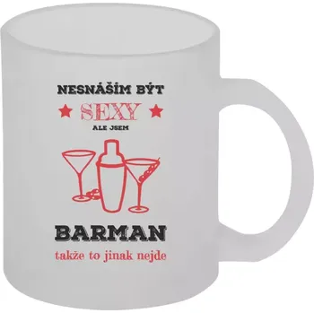 Hrnek 330 ml - skleněný matný Nesnáším být sexy, ale jsem barman