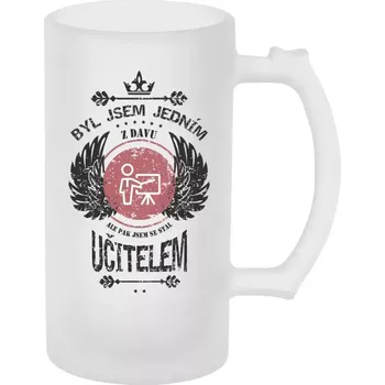 Sklenice Půllitr skleněný matný Byl jsem jedním z davu, ale pak jsem se stal učitelem