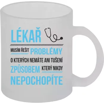 Hrnek 330 ml - skleněný matný Musím řešit problémy - lékař