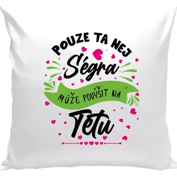 Polštář Polštář bílý 40x40 cm Pouze ta nej ségra může povýšit na tetu