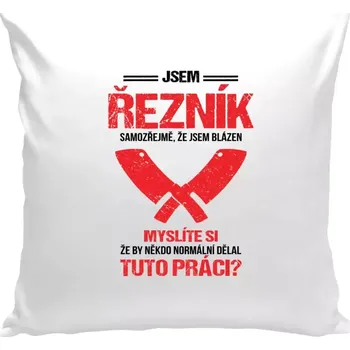 Polštář Polštář bílý 40x40 cm Samozřejmě, že jsem blázen - řezník
