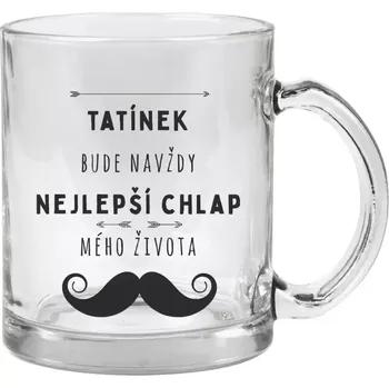 Hrnek 330 ml - skleněný Tatínek bude navždy nejlepší chlap mého života