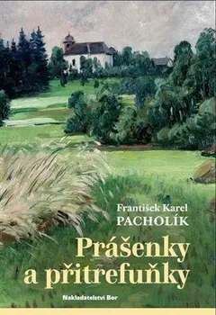 Literární cestopis Prášenky a přitrefuňky - František Karel Pacholík (2023, pevná)