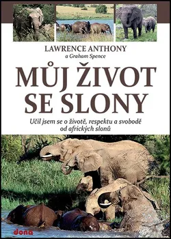 Literární cestopis Můj život se slony: Učil jsem se o životě, svobodě a respektu od afrických slonů - Lawrence Anthony, Graham Spence (2014, brožovaná)