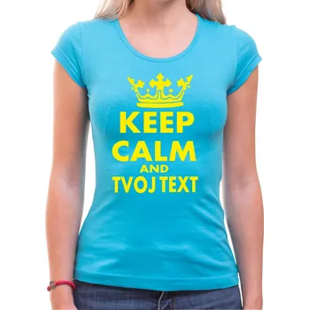 Dámské tričko KEEP CALM + vlastní text, Barva látky tyrkysová modrá, Střih Dámsky, Velikost L