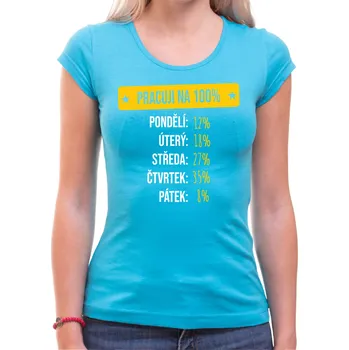 Pánské oblečení Tričko - Pracuji na 100%, Barva látky tyrkysová modrá, Střih Dámsky, Velikost M