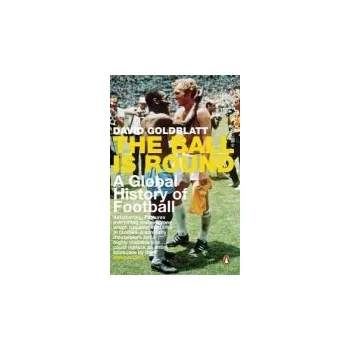 Populárně naučná literatura pro dospělé Ball is Round - Goldblatt, David