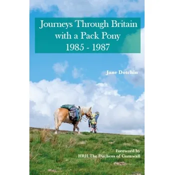 Literární biografie Journeys Through Britain with a Pack Pony - Dotchin, Jane