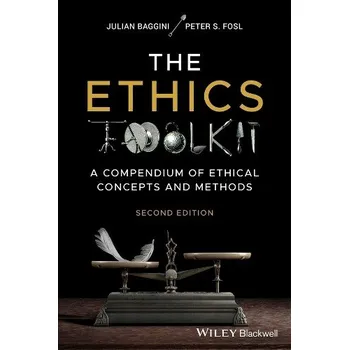 Ethics Toolkit - Baggini, Julian (The Philosophers' Magazine) a Fosl, Peter S. (Transylvania University, Lexington)