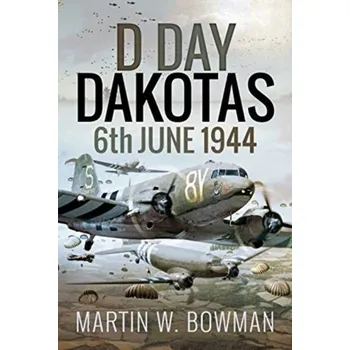 D-Day Dakotas - Martin W. Bowman