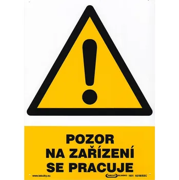 Značení tabulka - POZOR NA ZAŘÍZENÍ SE PRACUJE