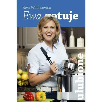 Ewa gotuje - ulubione - Ewa Wachowicz