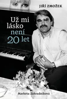 Literární biografie Už mi lásko není dvacet let - Jiří Zmožek, Markéta Zahradníková (2024, pevná)