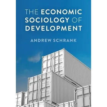Economic Sociology of Development - Schrank, Andrew