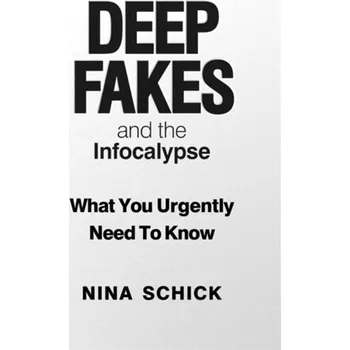 Technika Deep Fakes and the Infocalypse - Schick, Nina