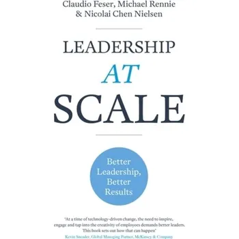 Leadership At Scale - Feser, Claudio; Rennie, Michael; Nielsen, Nicolai Chen [EN] (2019, Brožovaná / brožovaná, John Murray Press)