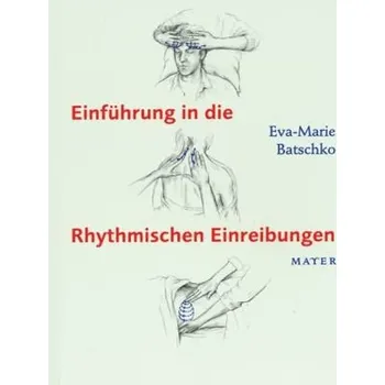 Einführung in die Rhythmischen Einreibungen - Batschko, Eva-Marie