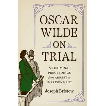Populárně naučná literatura pro dospělé Oscar Wilde on Trial - Bristow, Joseph (UCLA, USA)