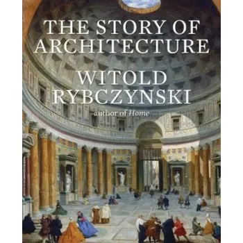 The Story of Architecture - Rybczyński Witold