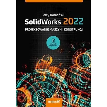 SolidWorks 2022. Projektowanie maszyn... - Domański Jerzy