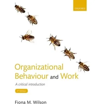 Organizational Behaviour and Work - Wilson, Fiona M. (Professor of Organizational Behaviour, Adam Smith Business School, University of Glasgow)