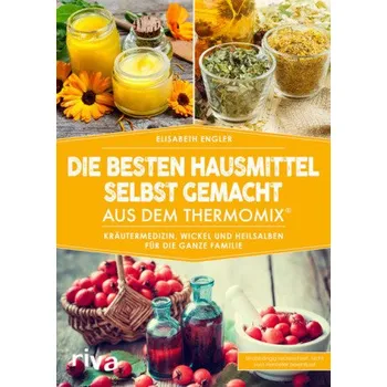 Die besten Hausmittel selbst gemacht aus dem Thermomix® - Engler, Elisabeth