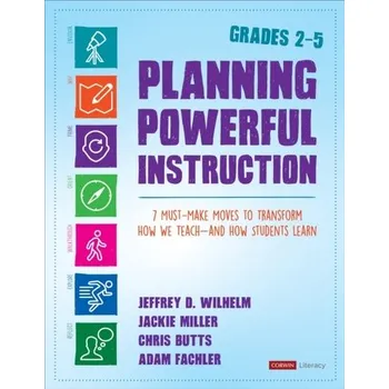 Planning Powerful Instruction, Grades 2-5 - Wilhelm, Jeffrey D.; Novak, Bruce