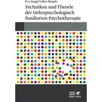 Techniken und Theorien der tiefenpsychologisch fundierten Psychotherapie - Jaeggi, Eva