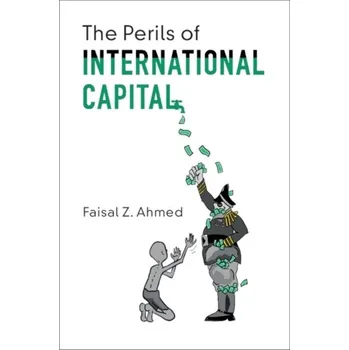 The Perils of International Capital - Ahmed, Dr Faisal [EN] (2019, Brožovaná, Cambridge University Press)