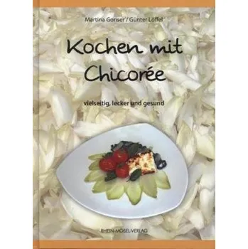 Kochen mit Chicorée - Gonser, Martina