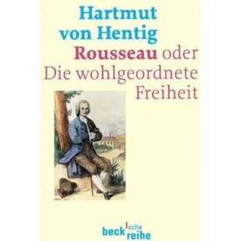 Rousseau oder Die wohlgeordnete Freiheit - Hentig, Hartmut von